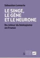 Le singe, le gène et le neurone. Du retour du biologisme en France