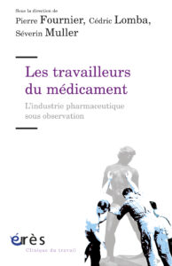 P. Fournier, C. Lomba, S. Muller (coord.) Les travailleurs du médicament. L’industrie pharmaceutique sous observation