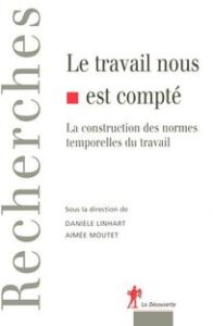 D.Linhart, A.Moutet (dir.) Le travail nous est compté