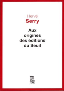 H. Serry Aux origines des Éditions du Seuil