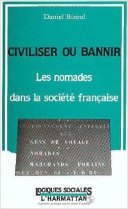 Daniel Bizeul, Civiliser ou bannir. Les nomades dans la société française