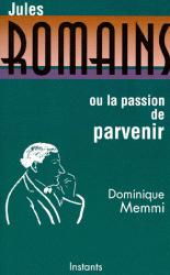 D. Memmi, Jules Romains, ou : La passion de parvenir