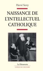 H. Serry, Naissance de l’intellectuel catholique