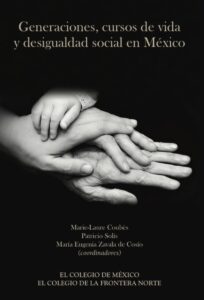 M.-L.Coubès, P.Solís, M.Cosio (coord.), Generaciones, cursos de vida y desigualdad social en méxico