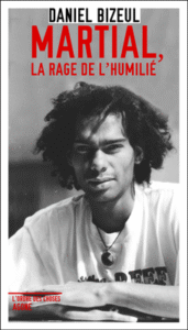 D.Bizeul, Martial, la rage de l’humilié