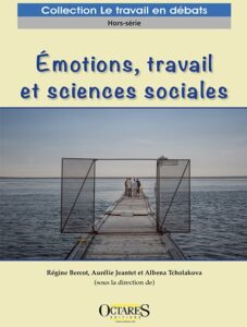 R.Bercot, A.Jeantet, A.Tcholakova (dirs.), Émotions, travail et sciences sociales