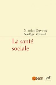 N.Duvoux, N.Vezinat (dirs.), La santé sociale