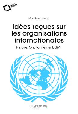 Couverture du livre "Idées reçues sur les organisations internationales"