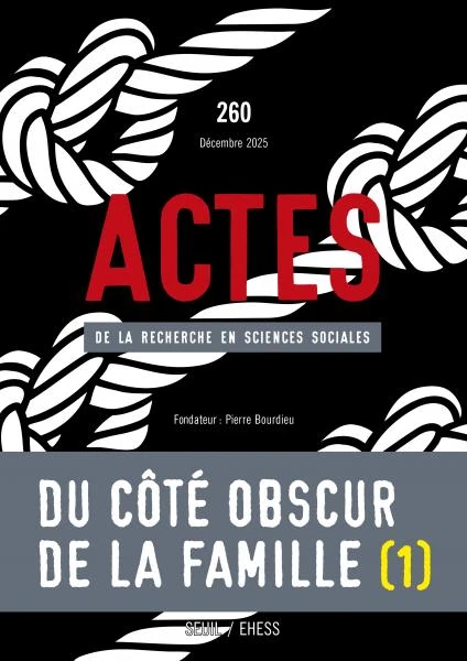 Couverture du numéro 260 d'Actes de la recherche en sciences sociales, "Du côté obscur de la famille" (I)