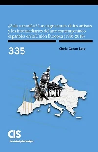 Couverture du livre: ¿Salir a triunfar? Las migraciones de los artistas y los intermediarios del arte contemporáneo españoles en la Unión Europea (1986-2018)