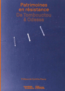 Catalogue d'exposition : Patrimoines en résistance. De Tombouctou à Odessa